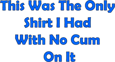 This Was The Only Shirt I Had With No Cum On It Funny Saying Hat