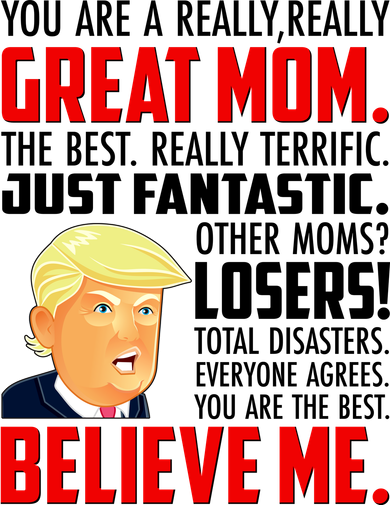 Trump You Are A Really Really Great Mom Women's T-Shirt