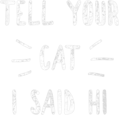 Tell Your Cat I Said Hi Funny Cat Lover 11oz C Handle Ceramic Mug