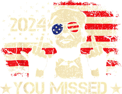 Trump You Missed Funny Trump 2024 Women's Sweatshirt