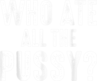 Who Ate All The Pussy Funny Cool For Popular Quote Tee Coaster
