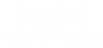I'm So Tired Of Being My Wife's Arm Candy Women's Long Sleeve Shirt