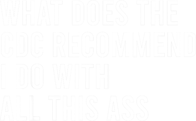What Does The CDC Recommend I Do With All This Ass Kids Sweatshirt