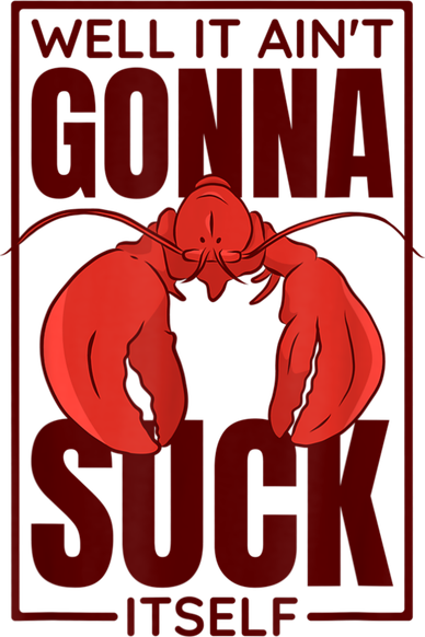 Well It AinT Gonna Suck Itself Cajun Crawfish Lover T-Shirt