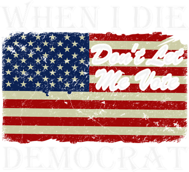 When I Die Dont Let Me Vote Democrat Baby Bodysuit