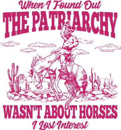 When I Found Out The Patriarchy Wasnt About Horses I Lost Interest Kids T-Shirt