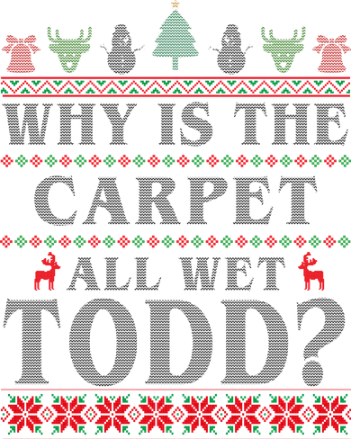 Why Is The Carpet All Wet Todd Funny Ugly Christmas Button