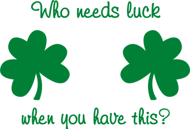 Who Needs Luck When You Have This Funny St Patrick's Day Women's T-Shirt