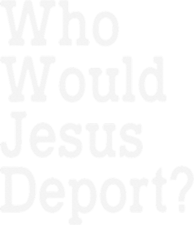 Who Would Jesus Deport Immigrant Rights Button