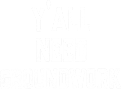 Womens Y'all Need Groundwork Women's Sweatshirt