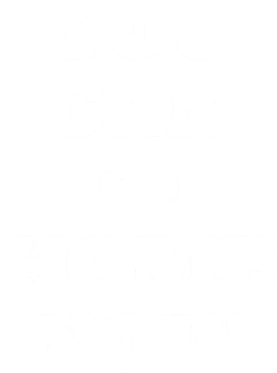 You Can Go Home Now Women's V-Neck T-Shirt