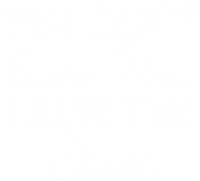 You Can't Scare Me I Have Two Sisters Gift Kids Long Sleeve Shirt