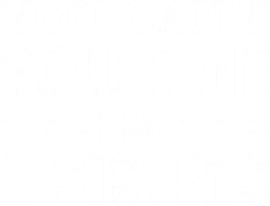 You Can't Scare Me I Have Two Sisters Gift Women's V-Neck T-Shirt