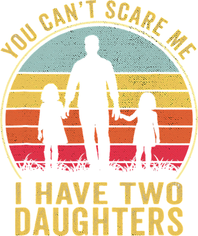 You Cant Scare Me I Have Two Daughters For Fathers Day Gift Backpack