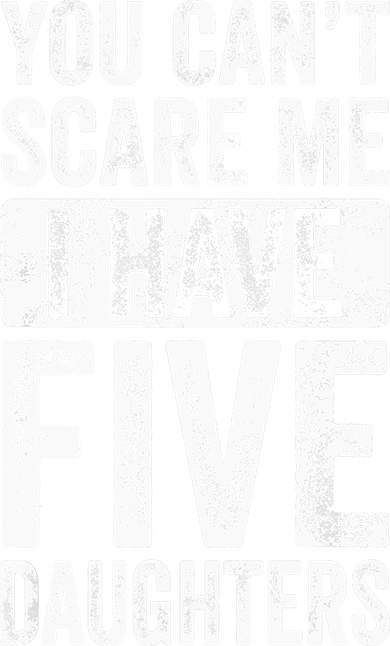 You Can't Scare Me I Have Five Daughters | Vintage Funny Dad Kids T-Shirt