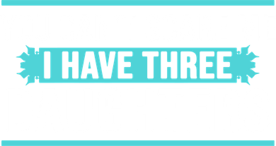 You Can't Scare Me I Have Three Daughters Backpack