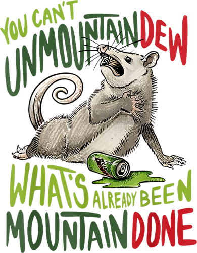 You Can’T Unmountain Dew What’S Already Been Mountain Done Women's T-Shirt