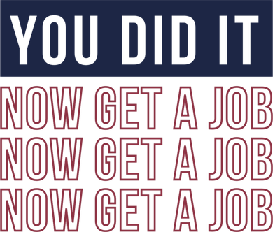 You Did It Now Get A Job Button