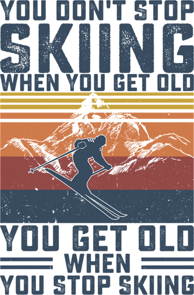 You Dont Stop Skiing When You Get Old Skier Skiing Lover Meaningful Gift Toddler T-Shirt