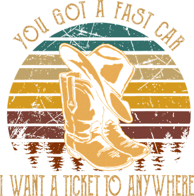 You Got A Fast Car I Want A Ticket To Anywhere Hat