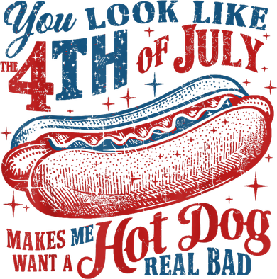 You Look Like The 4th Of July Makes Me Want A Hot Dog Real Bad Long Sleeve Shirt