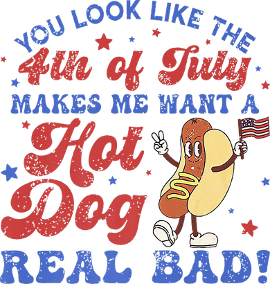 You Look Like 4th Of July Makes Me Want A Hot Dog Real Bad Button