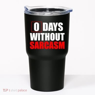 0 Days Without Sarcasm Tumbler