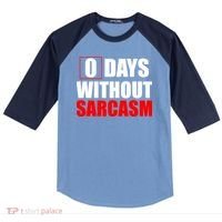 0 Days Without Sarcasm Raglan Baseball Sleeve Shirt thumb 0