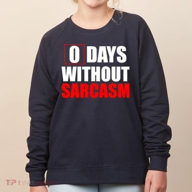 0 Days Without Sarcasm Women's Sweatshirt