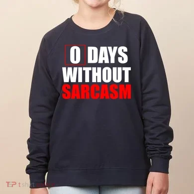 0 Days Without Sarcasm Women's Sweatshirt
