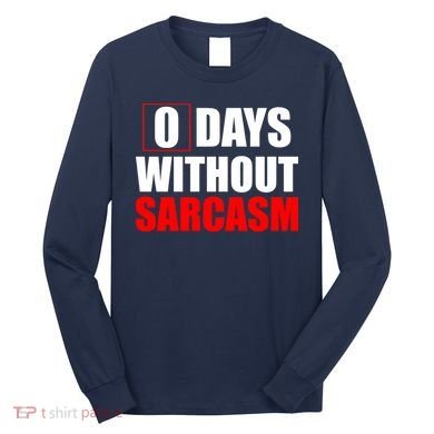 0 Days Without Sarcasm Long Sleeve Shirt