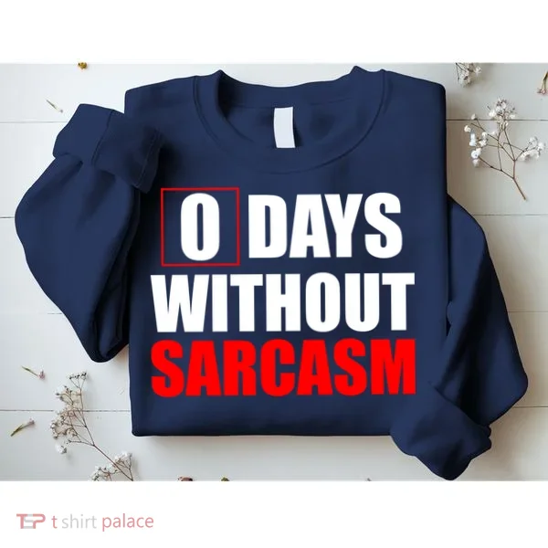 0 Days Without Sarcasm Sweatshirt