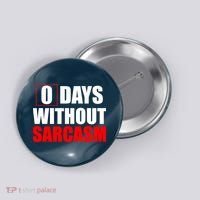 0 Days Without Sarcasm Button thumb 0