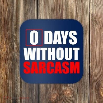0 Days Without Sarcasm Coaster