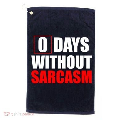 0 Days Without Sarcasm Golf Towel