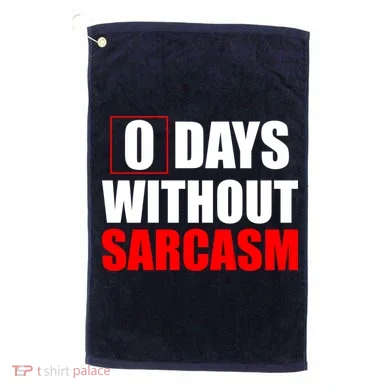 0 Days Without Sarcasm Golf Towel