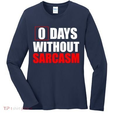 0 Days Without Sarcasm Women's Long Sleeve Shirt