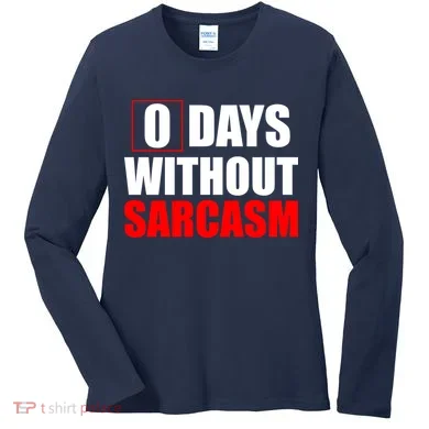 0 Days Without Sarcasm Women's Long Sleeve Shirt