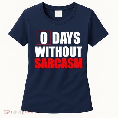 0 Days Without Sarcasm Women's T-Shirt