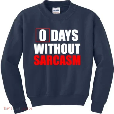 0 Days Without Sarcasm Kids Sweatshirt