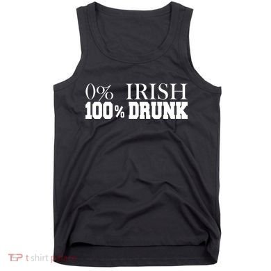 0% Irish 100% Drunk St. Patrick's Day Tank Top