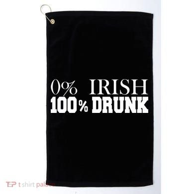 0% Irish 100% Drunk St. Patrick's Day Golf Towel