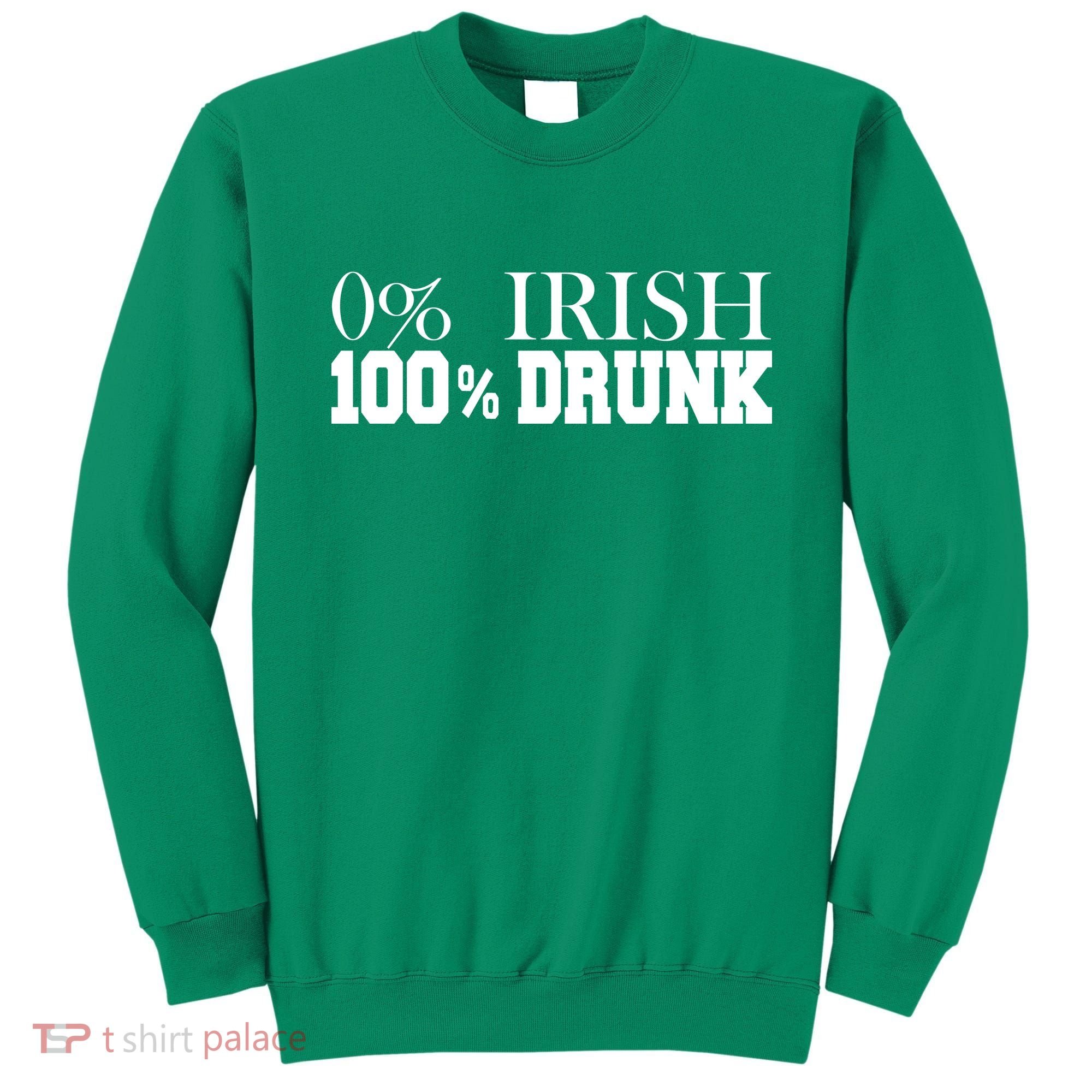 0% Irish 100% Drunk St. Patrick's Day Sweatshirt