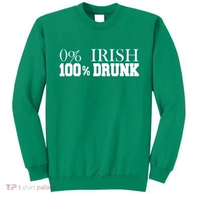 0% Irish 100% Drunk St. Patrick's Day Sweatshirt