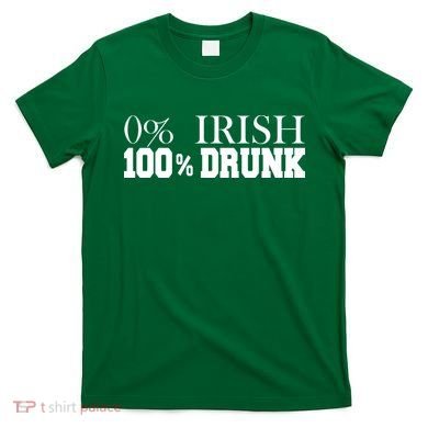0% Irish 100% Drunk St. Patrick's Day T-Shirt