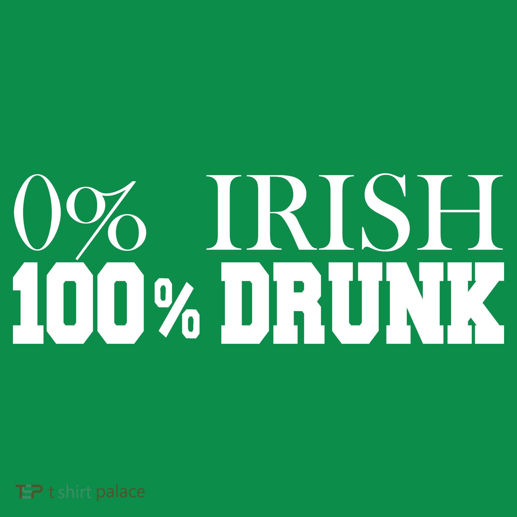 0% Irish 100% Drunk St. Patrick's Day T-Shirt