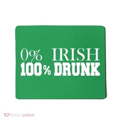 0% Irish 100% Drunk St. Patrick's Day Mousepad