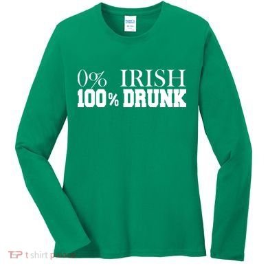 0% Irish 100% Drunk St. Patrick's Day Women's Long Sleeve Shirt