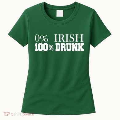 0% Irish 100% Drunk St. Patrick's Day Women's T-Shirt