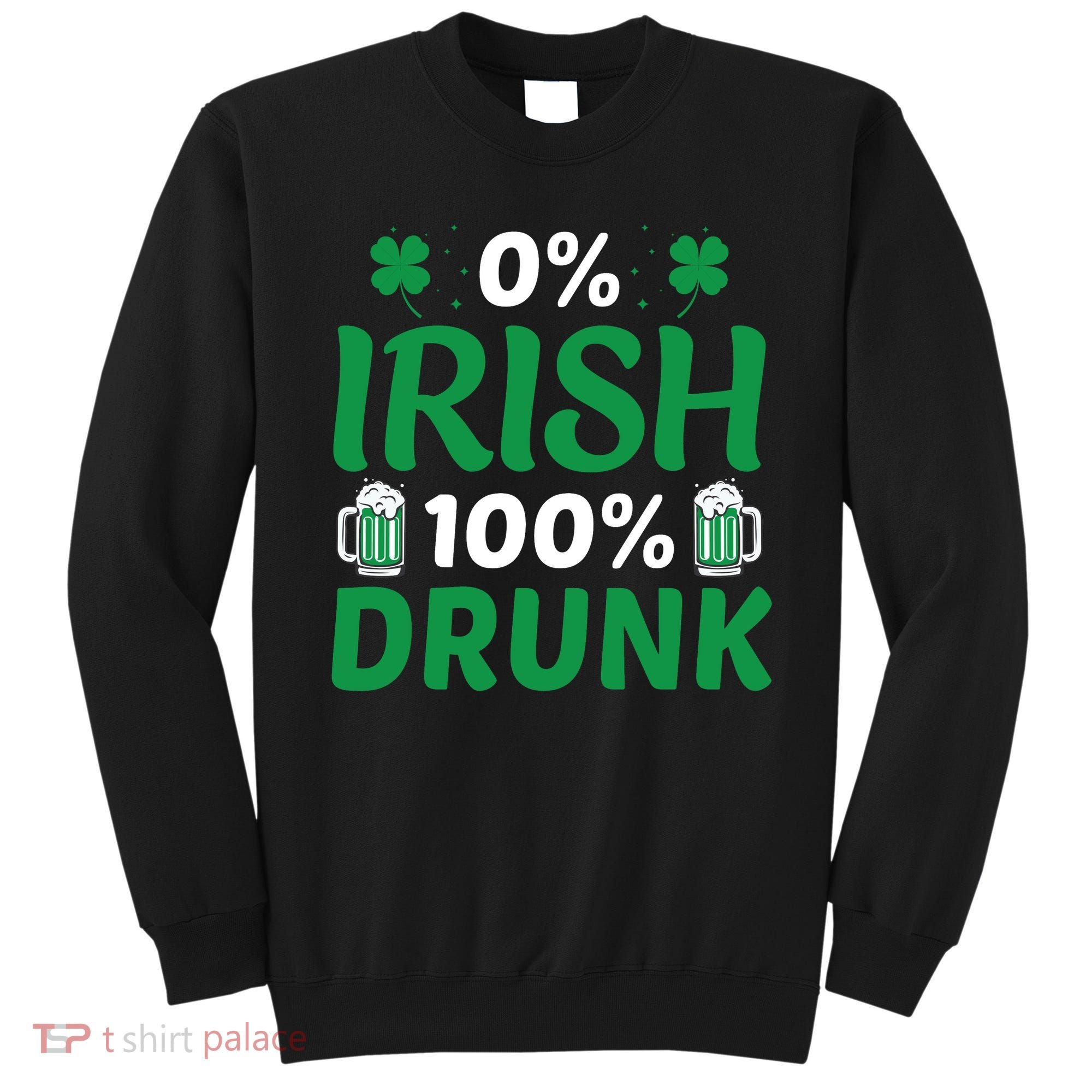 0 Irish 100 Percent Drunk Funny St Pattys Day Sweatshirt